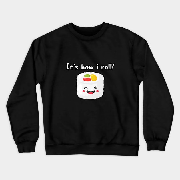 It's how I roll! Crewneck Sweatshirt by Random Prints